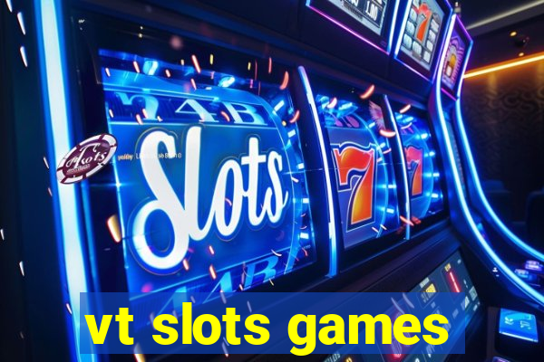 vt slots games