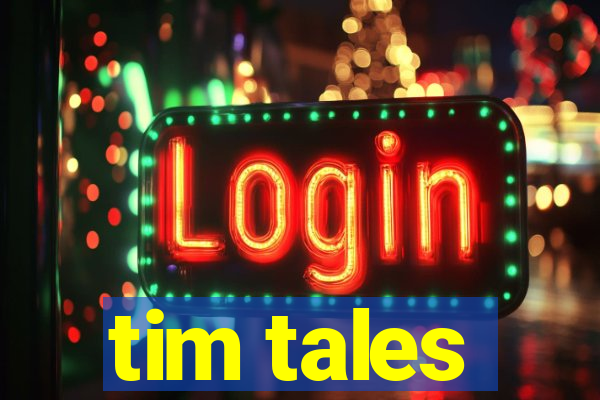 tim tales