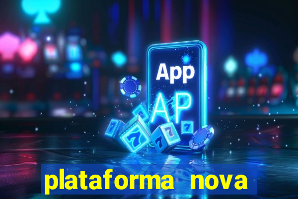 plataforma nova pagando muito