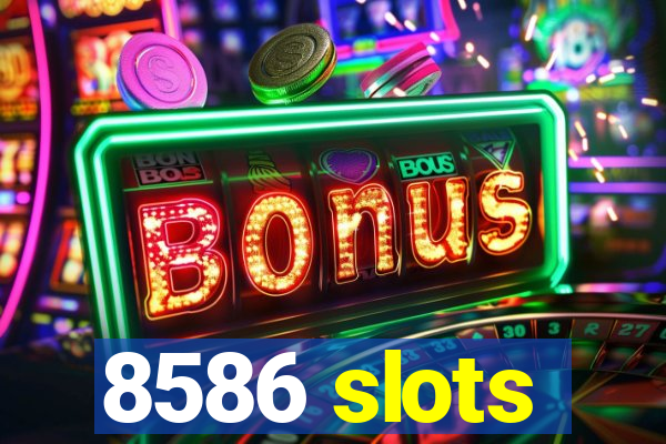 8586 slots