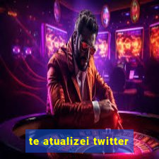 te atualizei twitter
