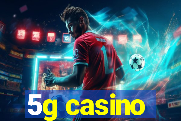 5g casino