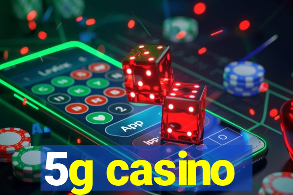 5g casino