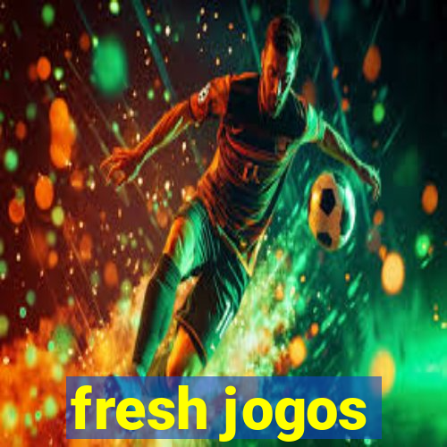 fresh jogos