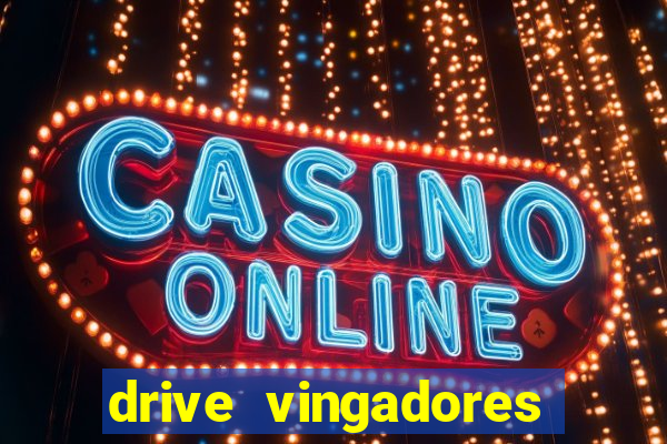 drive vingadores guerra infinita