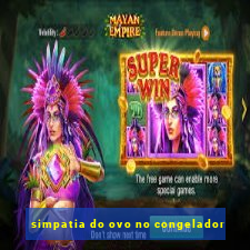 simpatia do ovo no congelador