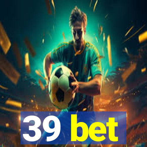 39 bet