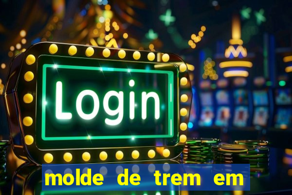 molde de trem em eva para imprimir