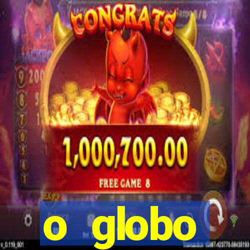 o globo absolutamente tudo sobre