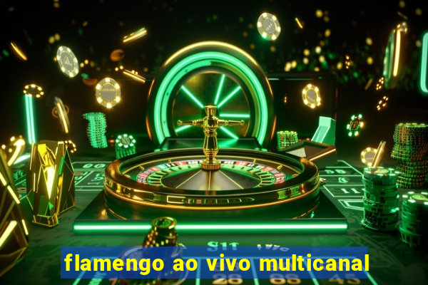 flamengo ao vivo multicanal