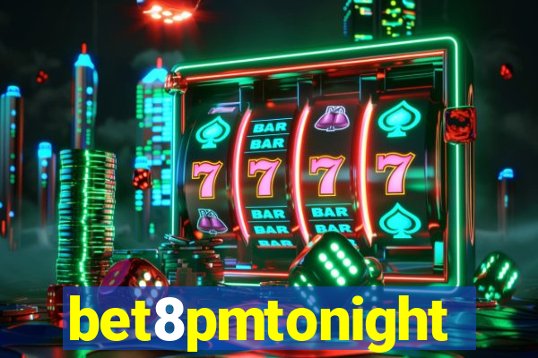 bet8pmtonight