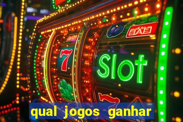 qual jogos ganhar dinheiro de verdade