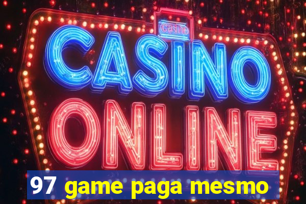 97 game paga mesmo