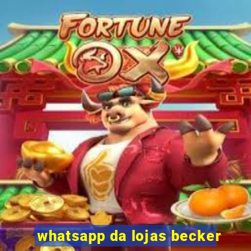 whatsapp da lojas becker