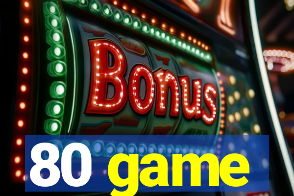 80 game