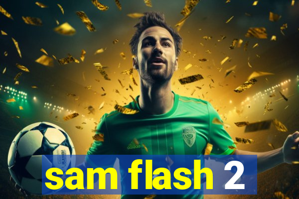 sam flash 2