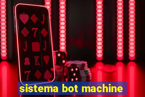 sistema bot machine