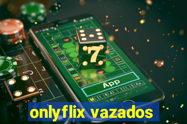 onlyflix vazados