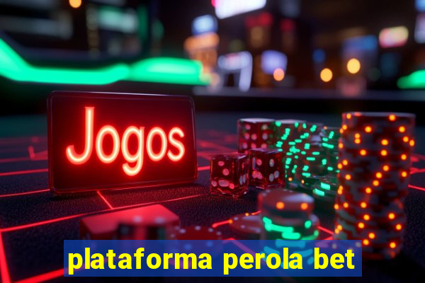 plataforma perola bet