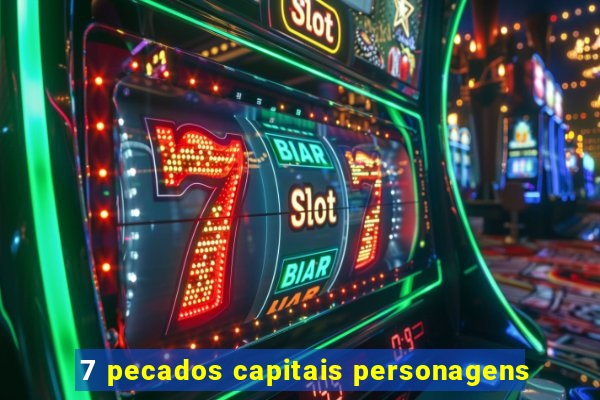 7 pecados capitais personagens