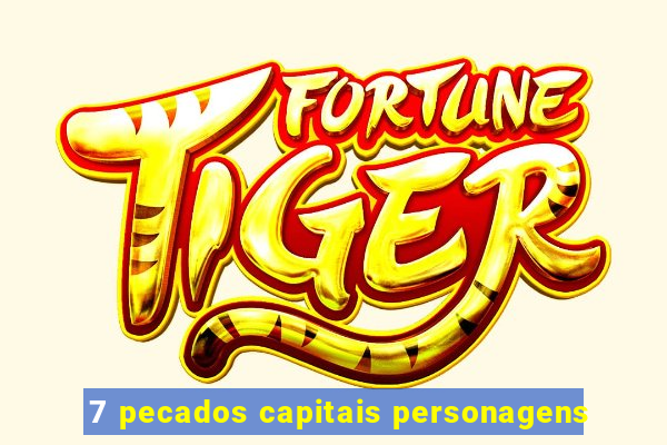 7 pecados capitais personagens