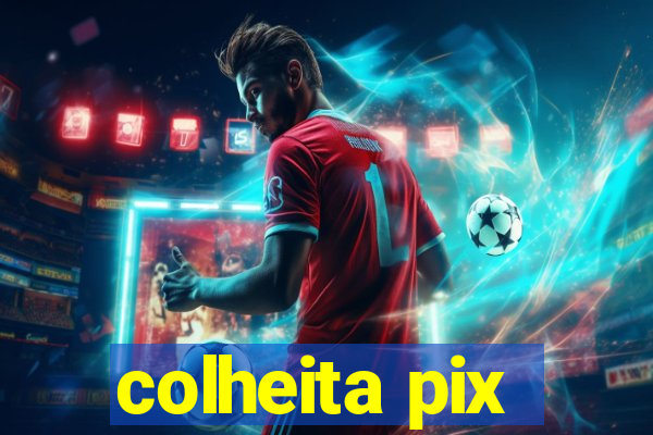 colheita pix