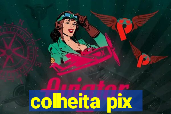 colheita pix