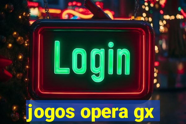 jogos opera gx