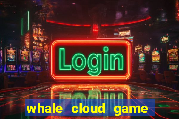 whale cloud game site oficial