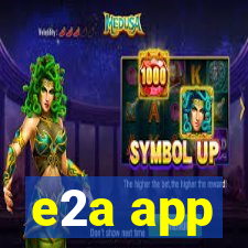 e2a app