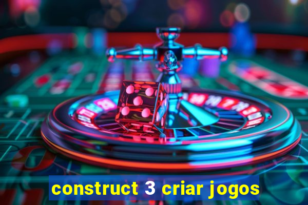construct 3 criar jogos