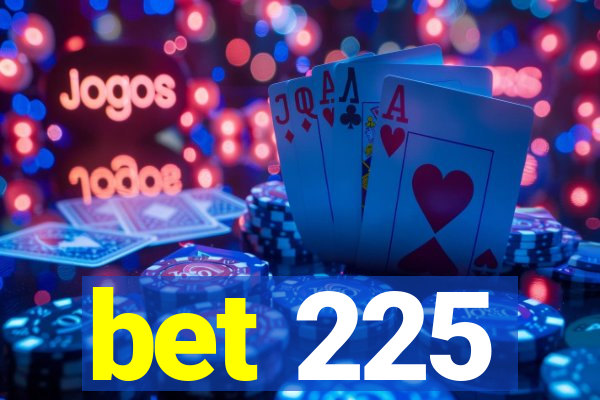 bet 225