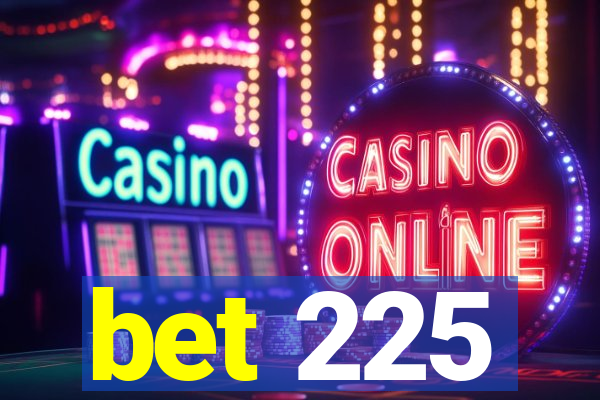 bet 225