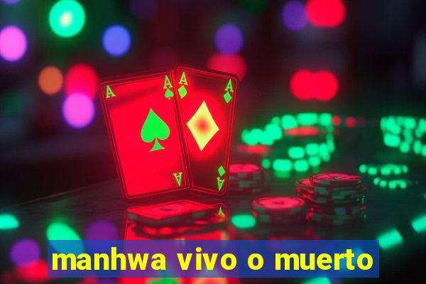 manhwa vivo o muerto