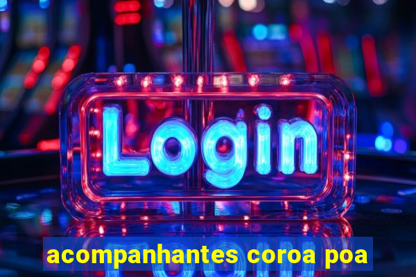 acompanhantes coroa poa