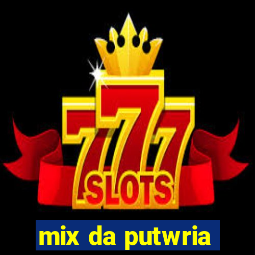 mix da putwria