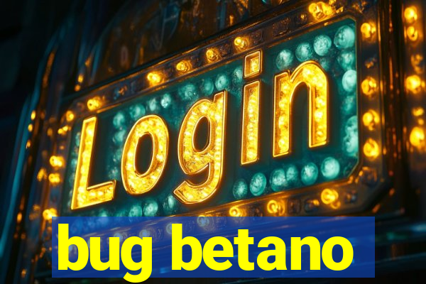 bug betano