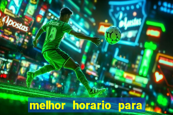 melhor horario para jogar bet7k