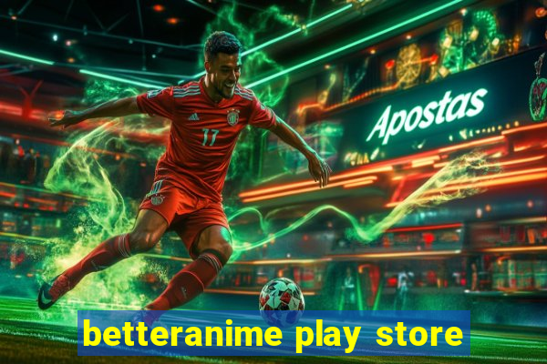 betteranime play store