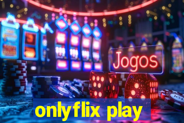 onlyflix play