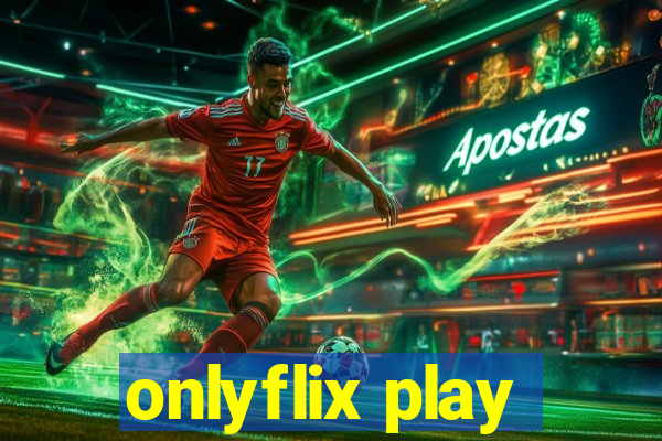 onlyflix play