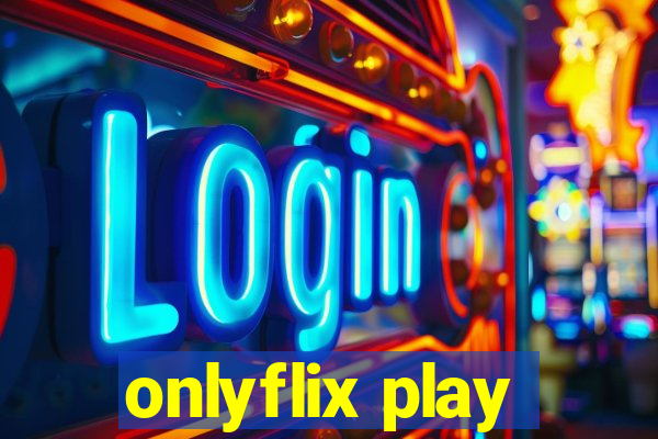 onlyflix play