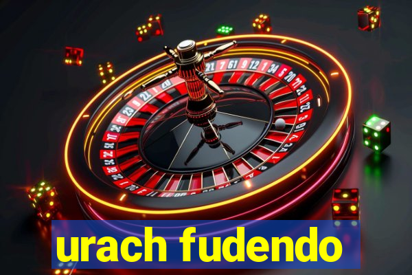 urach fudendo
