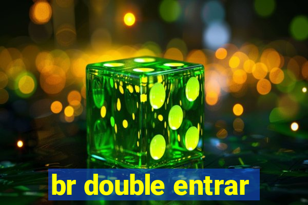 br double entrar