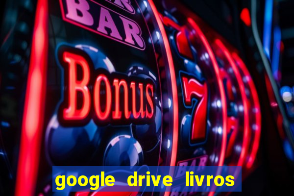 google drive livros pdf grátis