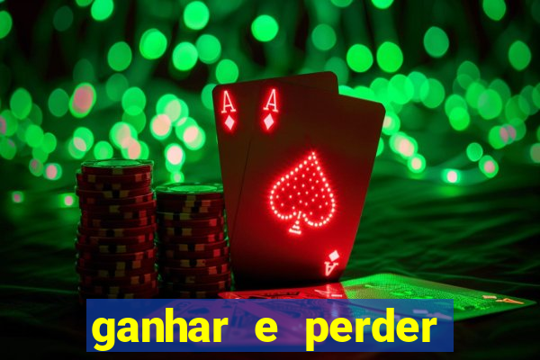 ganhar e perder faz parte do jogo frases