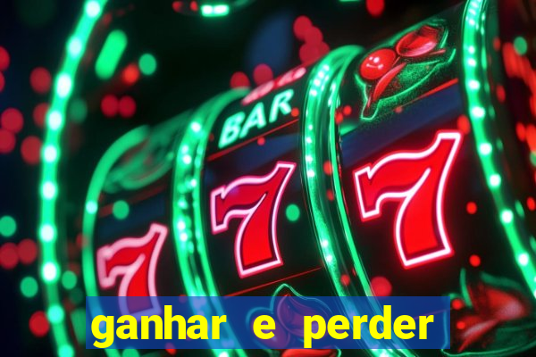 ganhar e perder faz parte do jogo frases