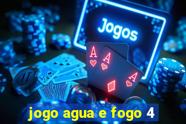 jogo agua e fogo 4