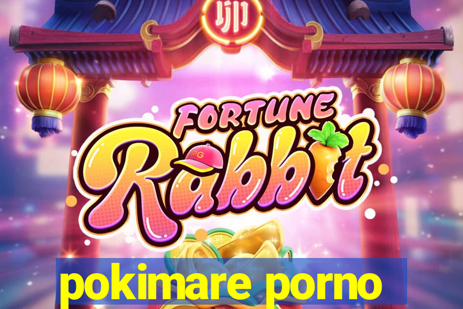 pokimare porno