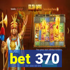 bet 370